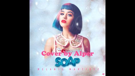 Soap Melanie Martinez Cover By Alper Youtube