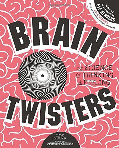 Brain Twisters The Science Of Thinking And Feeling By Cliv