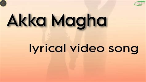 Akka Maga Lyrical Video 2nd Song Gramathu Kaadhal Youtube
