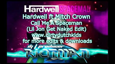 Hardwell Ft Mitch Crown Call Me A Spaceman Riotman DDK Get Naked