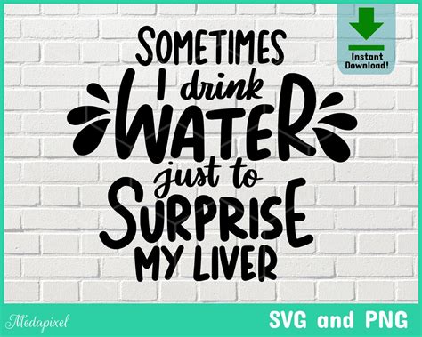 Sometimes I Drink Water Just To Surprise My Liver Svg Funny Etsy