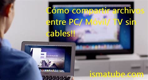 Como Conectar El Ordenador A La Tele Sin Cable - Cómo compartir archivos entre PC/ Móvil/ TV sin cables - ismatube.com