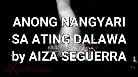 Anong Nangyari Sa Ating Dalawa Aiza Seguerra Live In Araneta