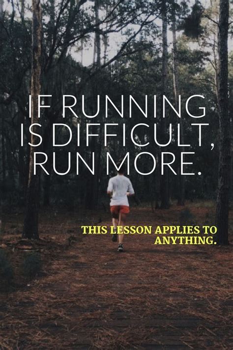If Running Is Difficult Run More This Lesson Applies To