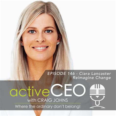 Active Ceo Podcast 146 Ciara Lancaster Reimagine Change
