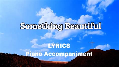 Something Beautiful Piano Lyrics Accompaniment Youtube