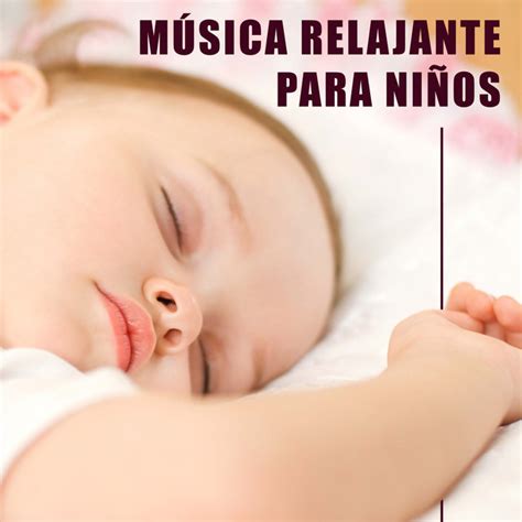 Musica Relajante Para Niños Album By Canciones Infantiles De Niños