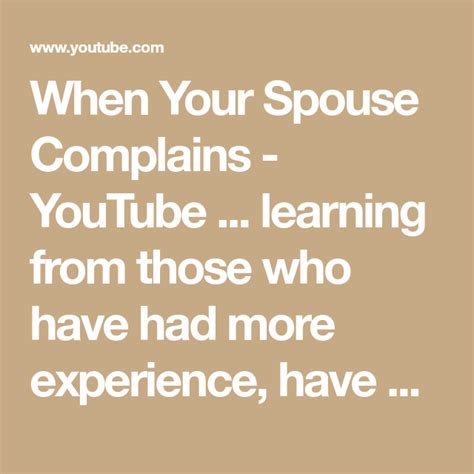 When Your Spouse Complains Youtube Learning From Those Who Have