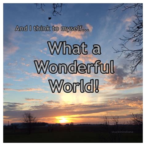 and i think to myself… what a wonderful world wonders of the world wonder world