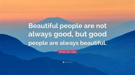 Ali Ibn Abi Talib Quote Beautiful People Are Not Always