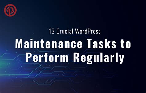13 Crucial Wordpress Maintenance Tasks To Perform Regularly Perfect
