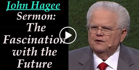John Hagee Sermon The Fascination With The Future