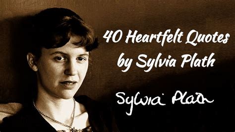 40 Heartfelt Quotes By Sylvia Plath Magicalquote Heartfelt Quotes