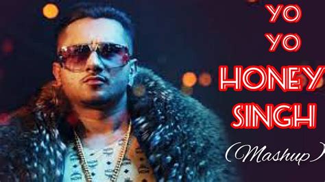 Yo Yo Honey Singh Mashup Song Best Honey Singh Mashup Youtube