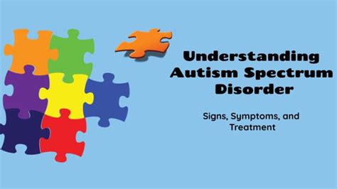 Understanding Autism Spectrum Disorder Signs Symptoms And Treatment
