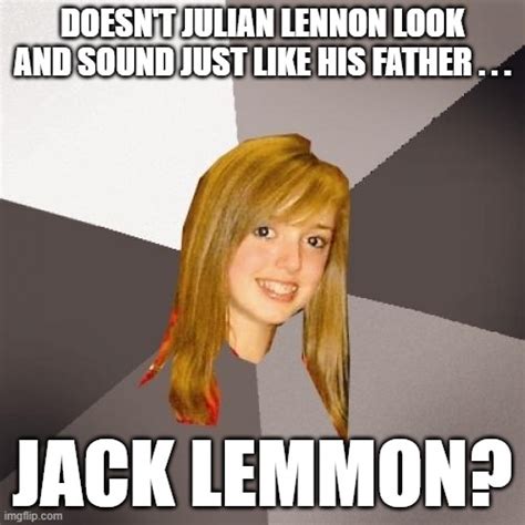 Musically Oblivious 8th Grader Julian Lennon Imgflip