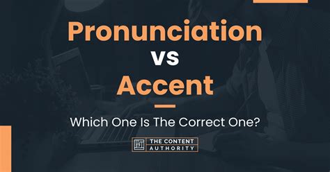 Pronunciation Vs Accent Which One Is The Correct One