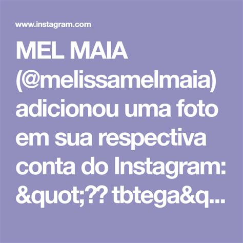 Mel Maia Melissamelmaia Adicionou Uma Foto Em Sua Respectiva Conta Do Instagram 😎🦦 Tbtega