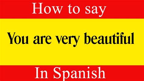 Learn Spanish How To Say You Are Very Beautiful In Spanish Learn