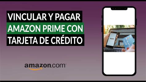 C Mo Vincular Y Pagar Amazon Prime Con Tarjeta De Cr Dito Desde El