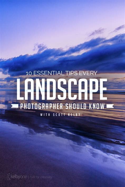 10 Essential Tips Every Landscape Photographer Should Know Scott