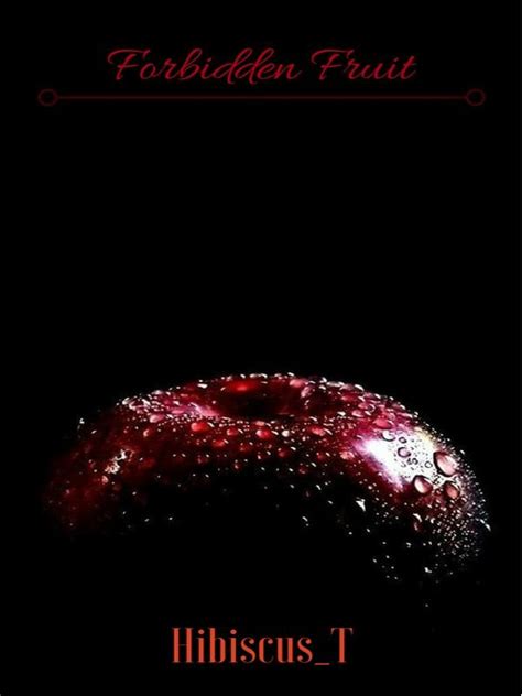 Forbidden Fruit by Hibiscus_T full book limited free - Webnovel Official