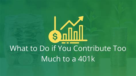 What To Do If You Contribute Too Much To A 401k Financial Symmetry