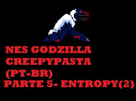 It relies on a combination of first person narrative and edited videogame screencaps to tell its story. NES Godzilla Creepypasta (PT-BR)- Parte 5- Entropy(2 ...