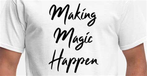Making Magic Happen Mens T Shirt Spreadshirt