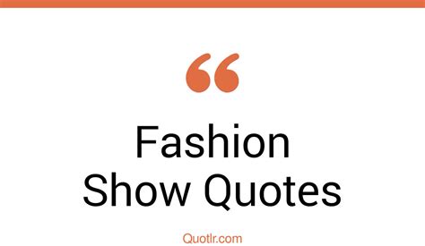 45 Off Limits Fashion Show Quotes That Will Unlock Your True Potential