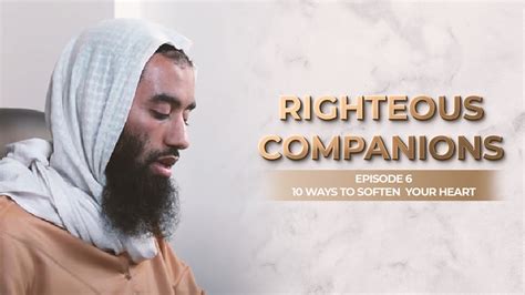 Ep Righteous Companions How To Soften Your Heart Series Ustadh