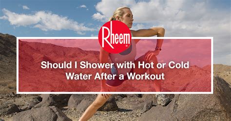 should i shower with hot or cold water after a workout rheem malaysia