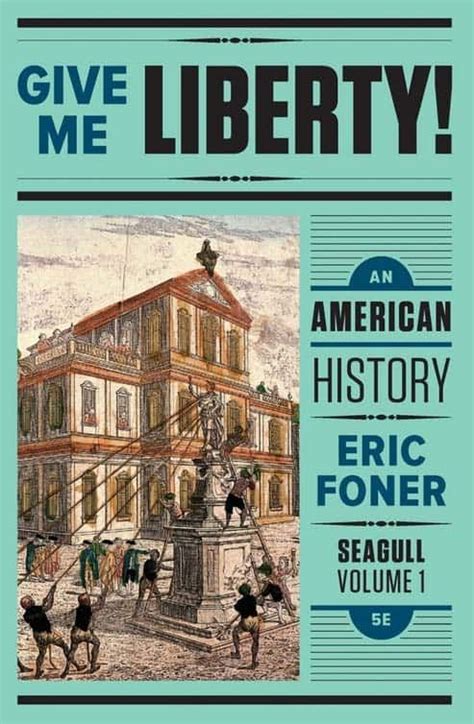 Give Me Liberty An American History Seagull Fifth Edition Vol By Eric Foner