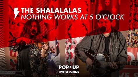 The Shalalalas Nothing Works At 5 Oclock Pop Up Live Sessions