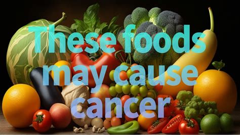 Foods That May Cause Cancer Youtube