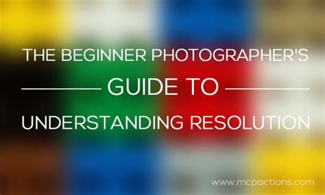 Beginner Photographers Guide To Understanding Resolution