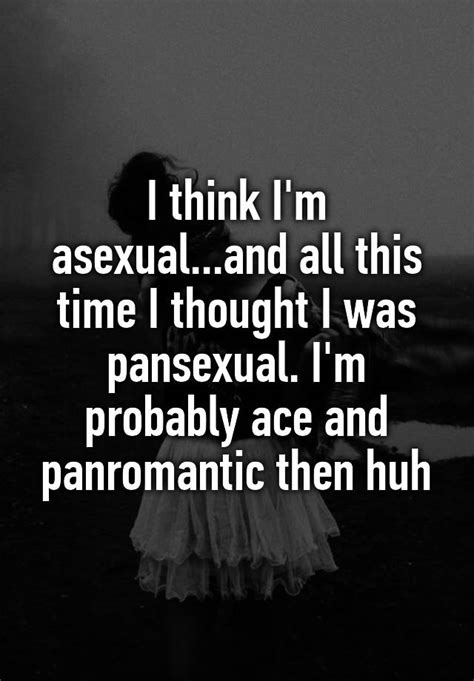 I Think Im Asexualand All This Time I Thought I Was Pansexual Im Probably Ace And