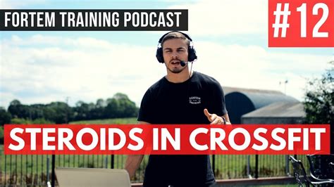 Steroids In Crossfit Podcast Episode 12 Youtube