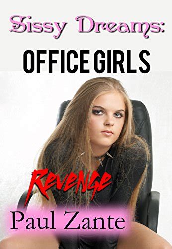 sissy dreams office girls revenge ebook zante paul uk kindle store