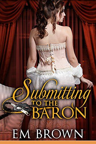 submitting to the baron a romantic historical erotica chateau debauchery series book 7 ebook
