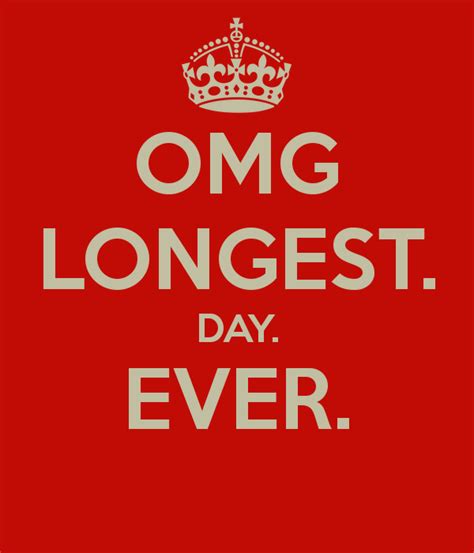 Omg Longest Day Ever
