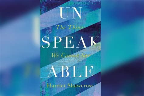 Unspeakable: The Things We Cannot Say by Harriet Shawcross - review