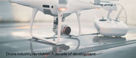 Drone Industry Revolution A Decade Of Development Drones Ce Lab