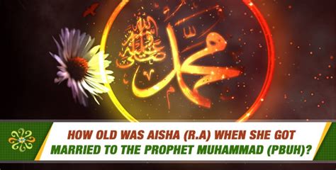 How Old Was Aisha R A When She Got Married To The Prophet Muhammad Pbuh Questions On Islam
