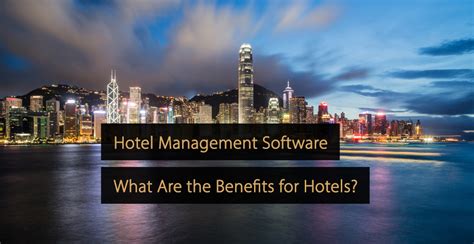 Hotel Management Software What Are The Benefits For Hotels