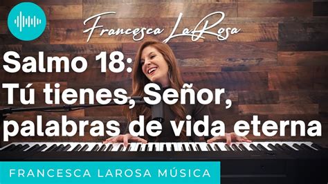 Salmo 18 Tú Tienes Señor Palabras De Vida Eterna Francesca Larosa