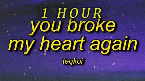 Teqkoi You Broke My Heart Again Tiktok Version Lyrics I Think You