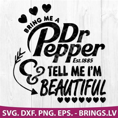 Bring Me A Dr Pepper Tell Me Im Beautiful Svg Dxf Png Eps Cut Files