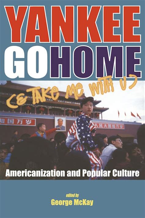 Yankee Go Home And Take Me With U Americanization And Popular Culture