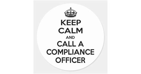 Keep Calm And Call A Compliance Officer Classic Round Sticker Zazzle